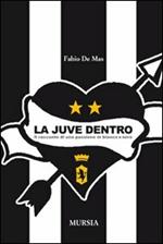 La Juve dentro. Il racconto di una passione in bianco e nero