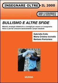 Bullismo e altre sfide. Metodi, strategie didattiche e consigli per essere un insegnante felice e per far crescere serenamente i propri studenti - Gabriella Colla,M. Cristina Iovinella,Barbaro Pontoriero - copertina