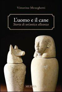 L' uomo e il cane: storia di un'antica alleanza - Vittorino Meneghetti - copertina