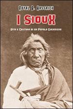 I sioux. Vita e costumi di un popolo guerriero
