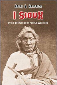 I sioux. Vita e costumi di un popolo guerriero - B. Hassrick Royal - copertina