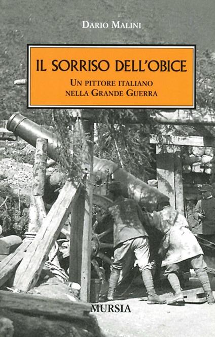 Il sorriso dell'obice. Un pittore italiano nella Grande Guerra - Dario Malini - copertina