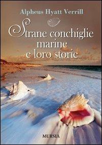 Strane conchiglie marine e loro storie - Alpheus H. Verrill - copertina