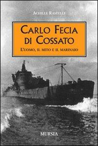 Carlo Fecia di Cossato. L'uomo, il mito e il marinaio - Achille Rastelli - copertina