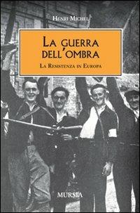 La guerra dell'ombra. La Resistenza in Europa - Henri Michel - copertina