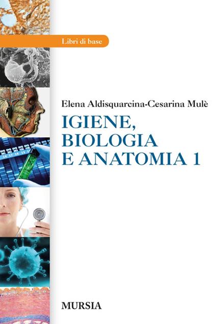 Igiene, biologia e anatomia. Per gli Ist. tecnici e professionali. Vol. 1 - Elena Aldisquarcina,Cesarina Mulè - copertina