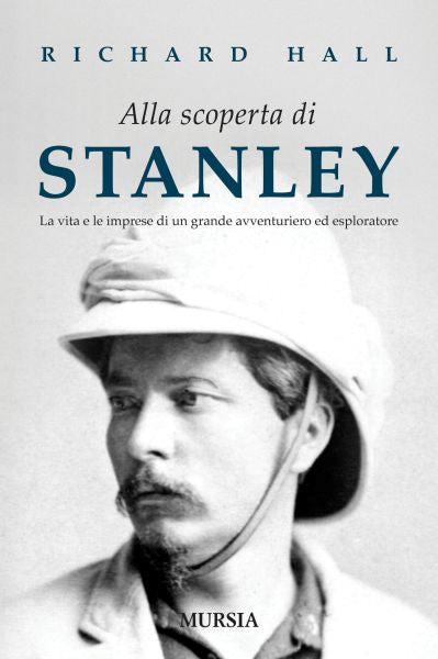 Alla scoperta di Stanley. La vita e le imprese di un grande avventuriero ed esploratore - Richard Hall - copertina