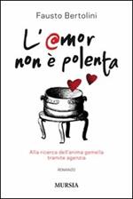 L' amor non è polenta. Alla ricerca dell'anima gemella tramite agenzia