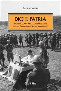 Dio e patria. I cappellani militari lombardi nella Seconda guerra mondiale - Paola Chiesa - copertina