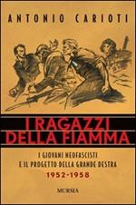 I ragazzi della fiamma. I giovani neofascisti e il progetto della grande destra 1952-1958