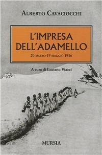 L'impresa dell'Adamello. 20 marzo-2 maggio 1916 - Alberto Cavaciocchi - copertina