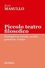 Piccolo teatro filosofico. Dialoghi su anima, verità, giustizia, tempo