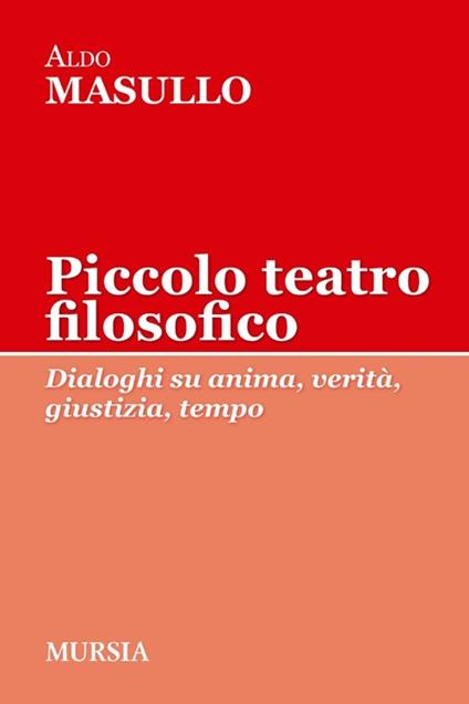 Piccolo teatro filosofico. Dialoghi su anima, verità, giustizia, tempo - Aldo Masullo - copertina