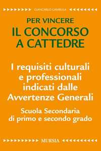 Image of I requisiti culturali e professionali indicati dalle avvertenze generali. Scuola secondaria di primo e secondo grado. Per vincere il concorso a cattedre