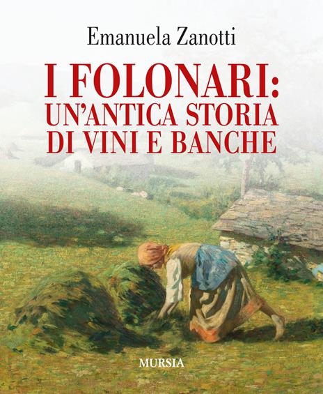 I Folonari: un'antica storia di vini e banche - Emanuela Zanotti - 3