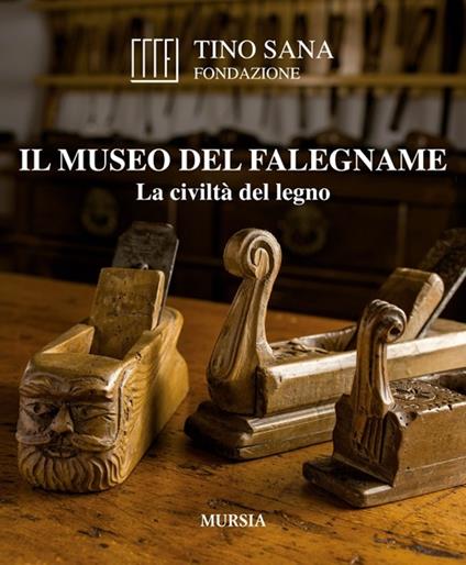 Il Museo del falegname. La civiltà del legno - Tino Sana - copertina