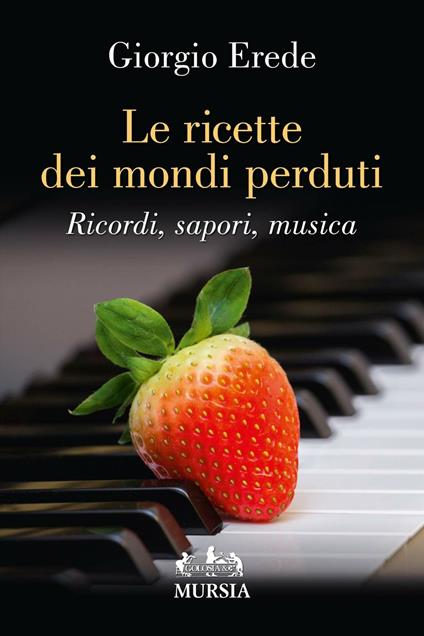 Le ricette dei mondi perduti. Ricordi, sapori, musica - Giorgio Erede - copertina