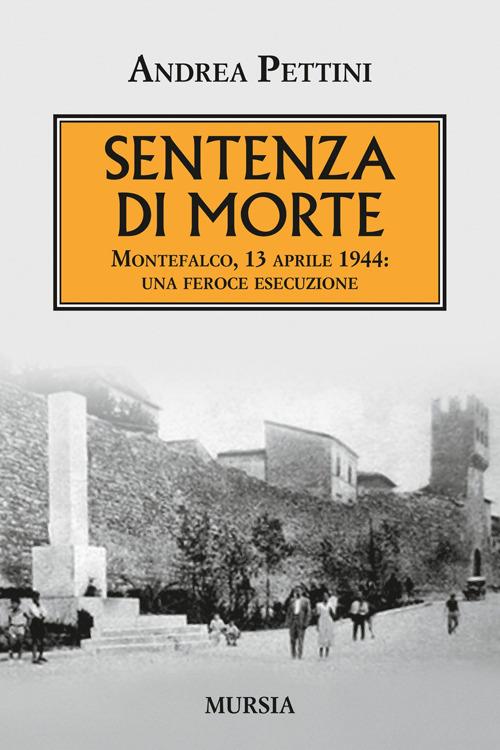 Sentenza di morte. Montefalco, 13 aprile 1944: una feroce esecuzione - Andrea Pettini - copertina