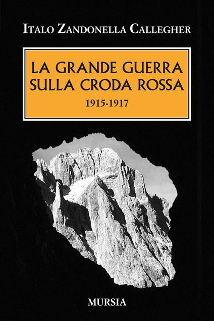 La grande guerra sulla Croda Rossa. 1915-1917 - Italo Zandonella Callegher - copertina