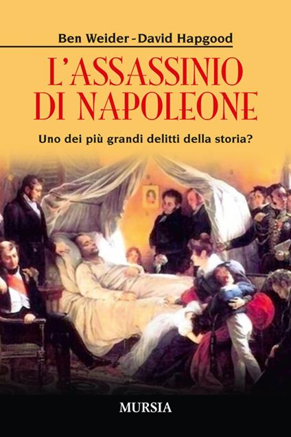 L'assassinio di Napoleone. Uno dei più grandi delitti della storia? - Ben Weider,David Hapgood - copertina