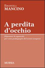 A perdita d'occhio. Riposare lo sguardo. Per una pedagogia del senso sospeso