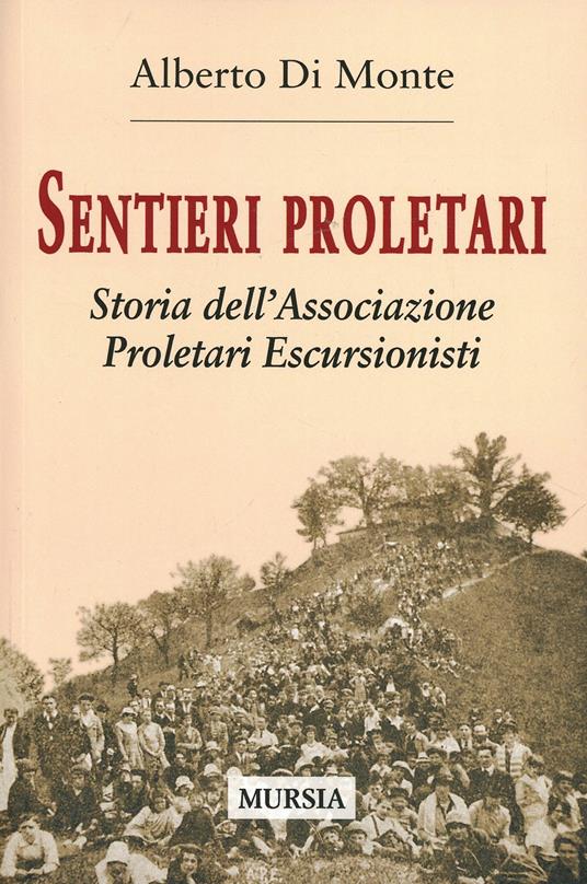 Sentieri proletari. Storia dell'Associazione Proletari Escursionisti - Alberto Abo Di Monte - copertina