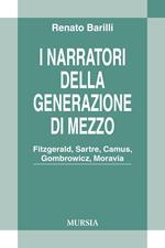 I narratori della generazione di mezzo. Fitzgerald, Sartre, Camus, Gombrowicz, Moravia