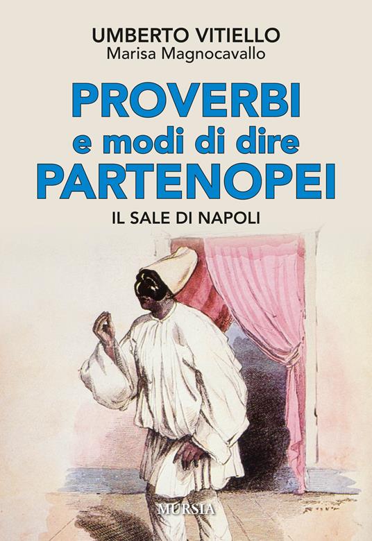 Proverbi e modi di dire partenopei. Il sale di Napoli - Umberto Vitiello,Marisa Magnocavallo - copertina