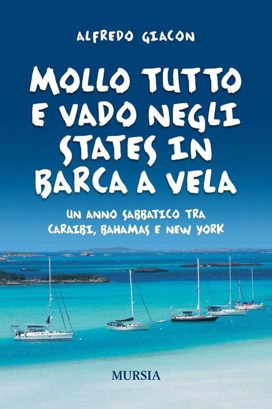 Mollo tutto e vado negli States in barca a vela. Un anno sabbatico tra Caraibi, Bahamas e New York - Alfredo Giacon - copertina