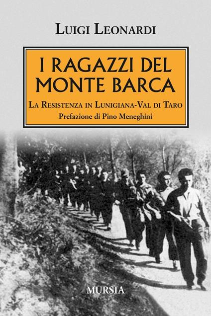 I ragazzi del Monte Barca. La Resistenza in Lunigiana-Val di Taro - Luigi Leonardi - copertina