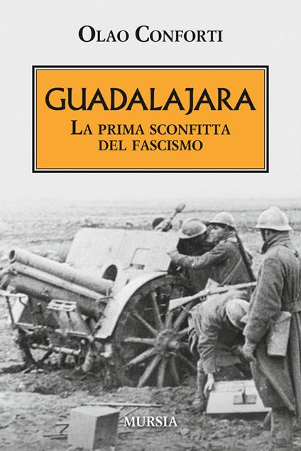 Guadalajara. La prima sconfitta del fascismo - Olao Conforti - copertina