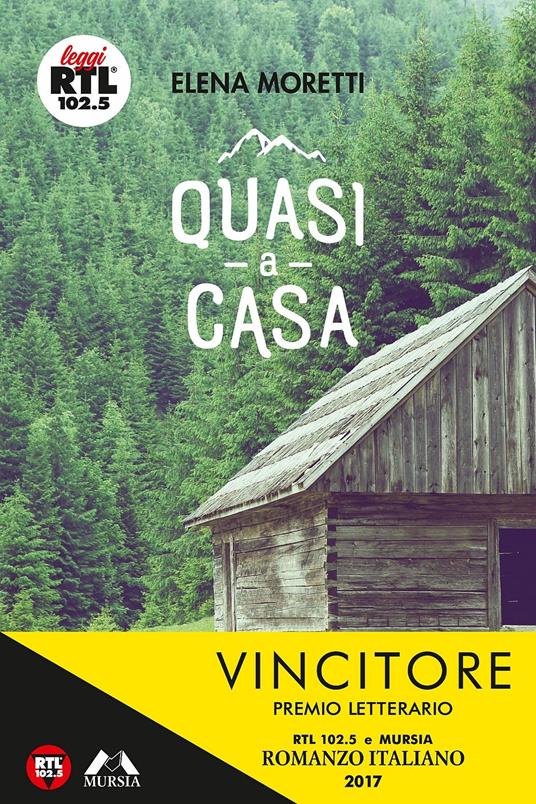 Quasi a casa - Elena Moretti - Libro - Ugo Mursia Editore - Leggi RTL 102.5  | IBS