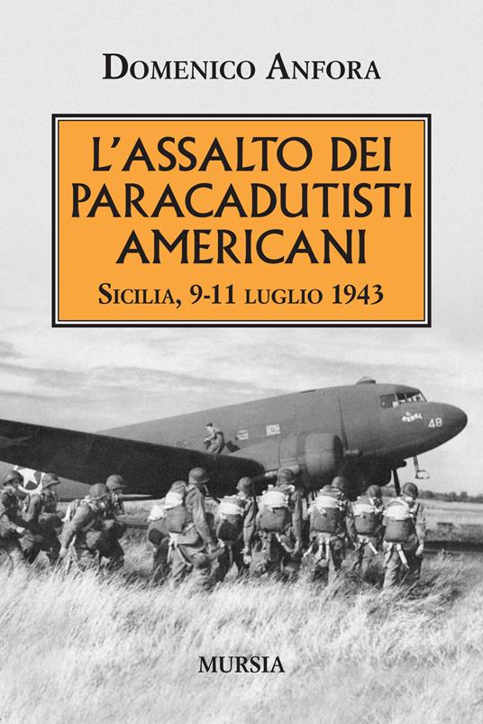 L'assalto dei paracadutisti americani. Sicilia , 9-11 luglio 1943 - Domenico Anfora - copertina