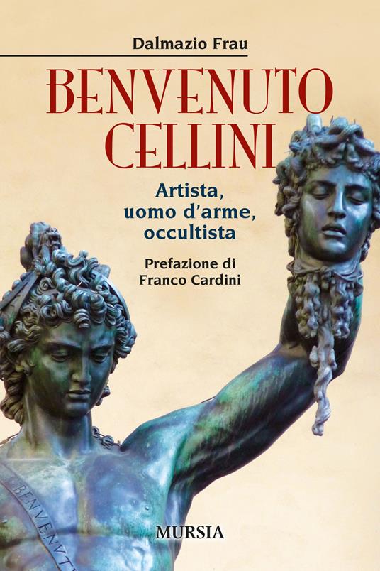 Benvenuto Cellini. Artista, uomo d'arme, occultista - Dalmazio Frau - copertina