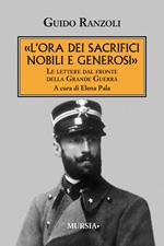 «L'ora dei sacrifici nobili e generosi». Le lettere dal fronte della grande guerra