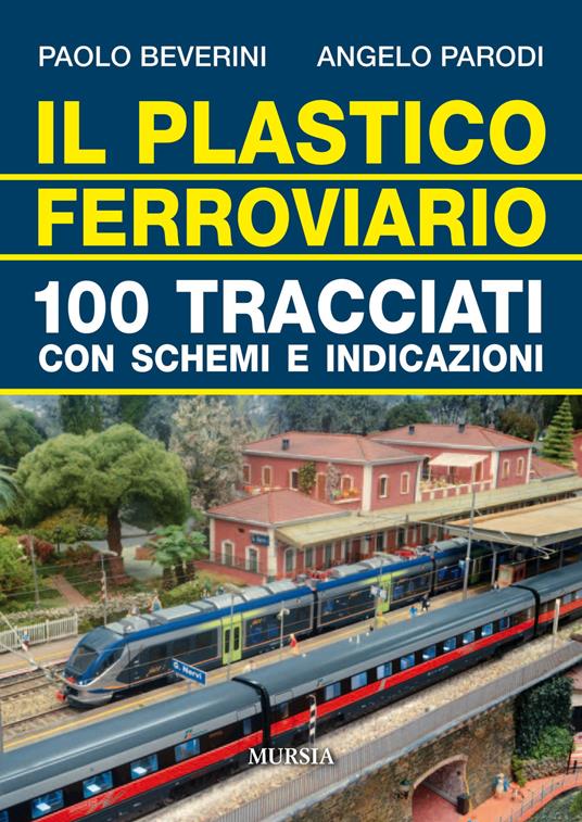 Il plastico ferroviario. 100 tracciati con schemi e indicazioni - Paolo  Beverini - Angelo Parodi - - Libro - Ugo Mursia Editore - Modellismo | IBS