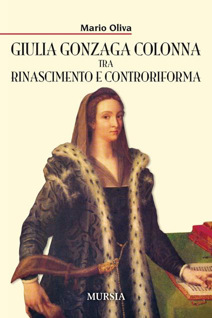 Giulia Gonzaga Colonna tra Rinascimento e Controriforma - Mario Oliva - copertina
