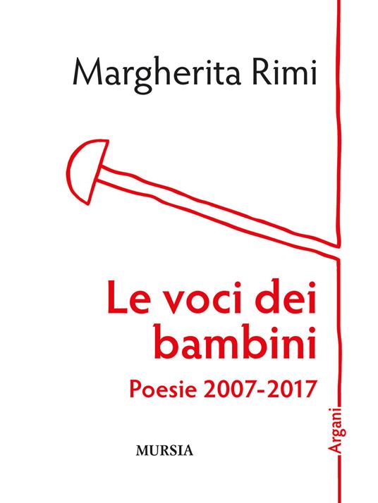 Le voci dei bambini. Poesie 2007-2017 - Margherita Rimi - copertina