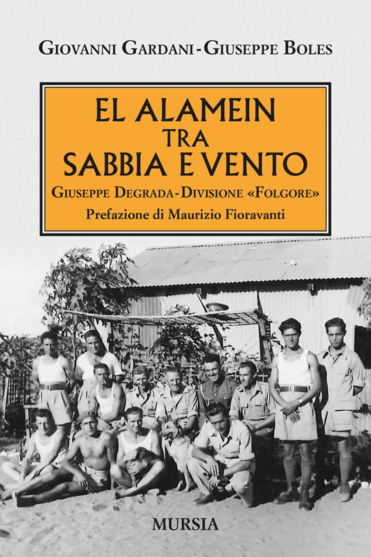 El Alamein tra sabbia e vento. Giuseppe Degrada. Divisione Folgore - Giovanni Gardani,Giuseppe Boles - copertina