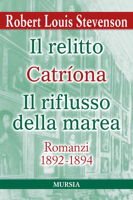 Il relitto-Catriona-Il riflusso della marea. Romanzi 1892-1894 - Robert Louis Stevenson - copertina