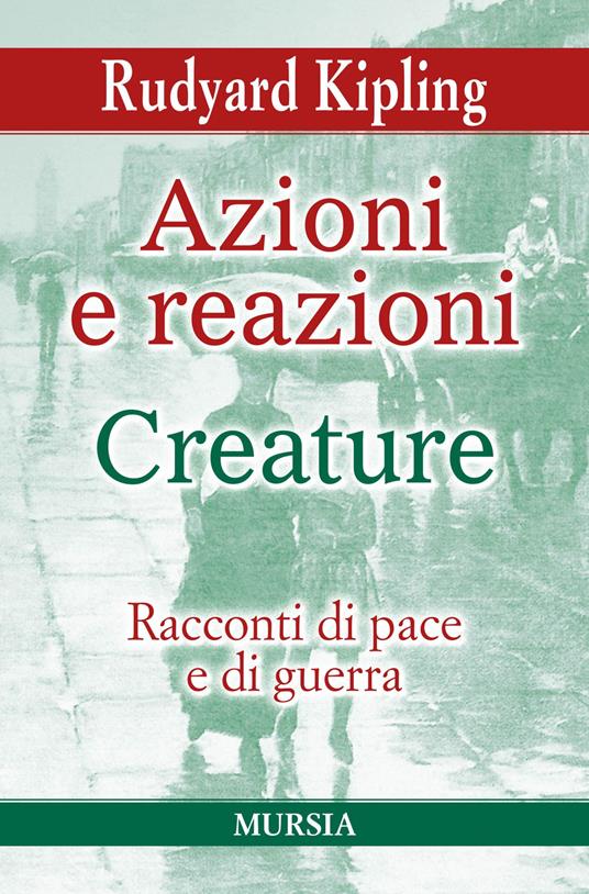 Azioni e reazioni-Creature. Racconti di pace e di guerra - Rudyard Kipling - copertina