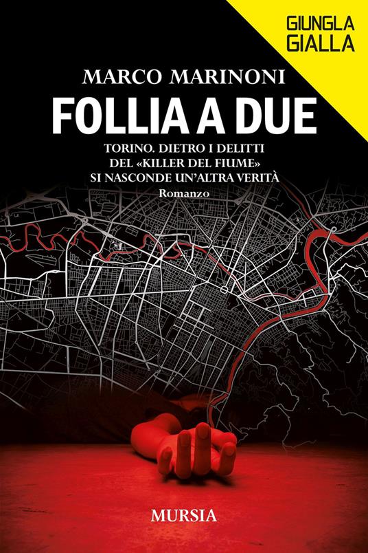 Follia a due. Torino. Dietro i delitti del «Killer del fiume» si nasconde un'altra verità - Marco Marinoni - copertina