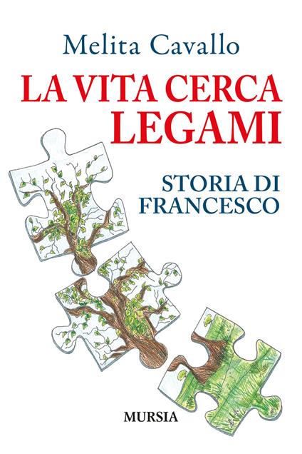 La vita cerca legami. Storia di Francesco - Melita Cavallo - copertina