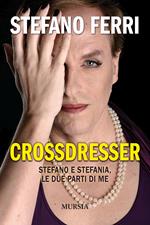 Crossdresser. Stefano e Stefania, le due parti di me