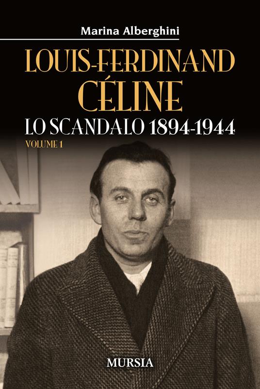 Louis-Ferdinand Céline. Vol. 1: Lo scandalo 1894-1944 - Marina Alberghini - copertina