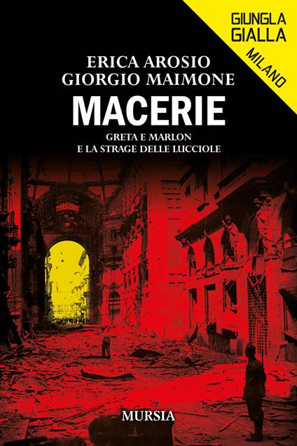 Macerie. Greta e Marlon e la strage delle lucciole - Erica Arosio,Giorgio Maimone - copertina