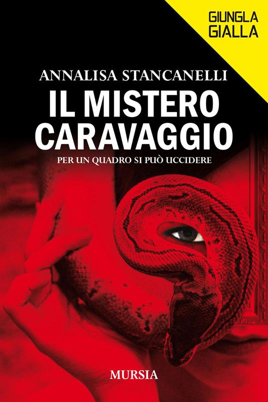 Il mistero Caravaggio. Per un quadro si può uccidere - Annalisa Stancanelli  - Libro - Ugo Mursia Editore - Giungla gialla