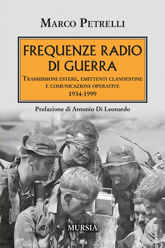 Frequenze radio di guerra. Trasmissioni estere, emittenti clandestine, comunicazioni operative 1934-1999 - Marco Petrelli - copertina