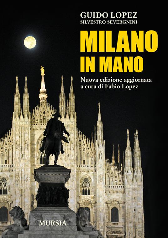 Milano in mano. Nuova ediz. - Guido Lopez,Silvestro Severgnini - copertina