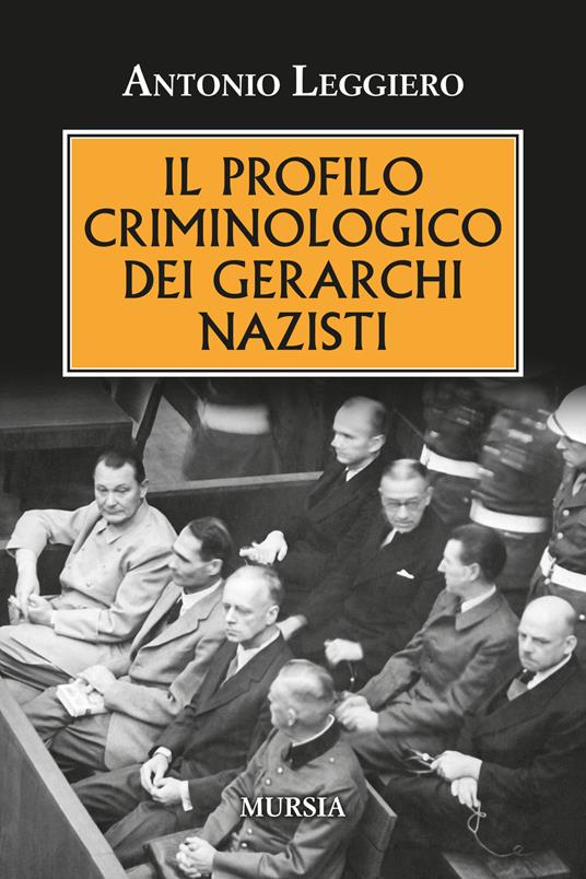 Il profilo criminologo dei gerarchi nazisti - Antonio Leggiero - copertina